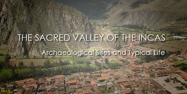 The SACRED VALLEY of the INCAS: Archaeological Sites and Typical Inca Life