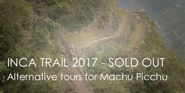 CLASSIC 4-DAY INCA TRAIL SOLD OUT – ALTERNATIVES for 2017: enjoy other top tours in Peru