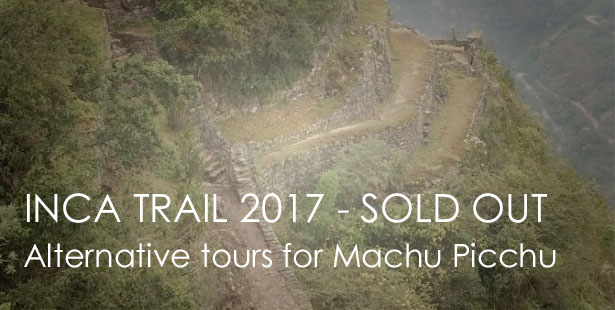 CLASSIC 4-DAY INCA TRAIL SOLD OUT –  ALTERNATIVES for 2017: enjoy other top tours in Peru