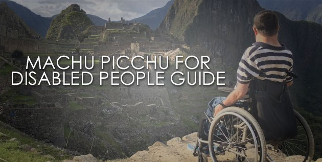 MACHU PICCHU and PERU for DISABLED PEOPLE: a complete guide for a great experience