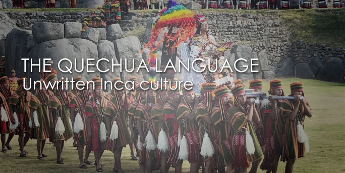 QUECHUA, the phonetic, unwritten main INCA empire LANGUAGE