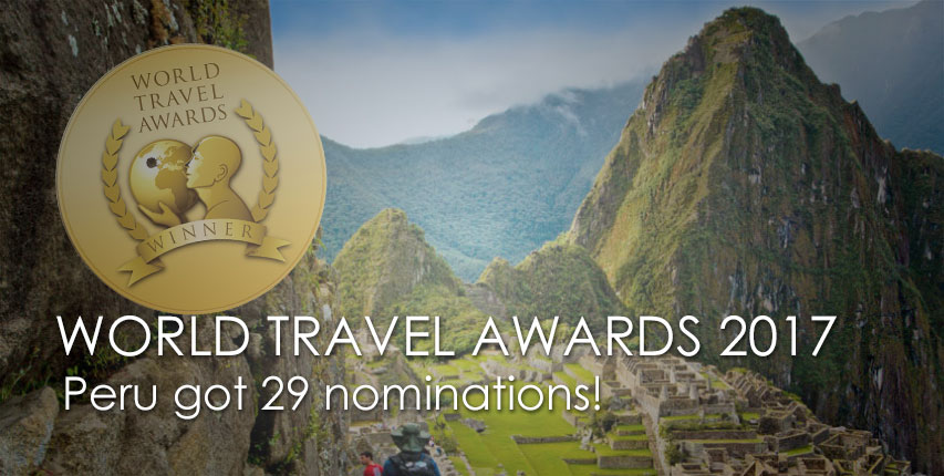 WORLD TRAVEL AWARDS 2017: PERU got 29 NOMINATIONS. Solid reputation as a premier touristic destination