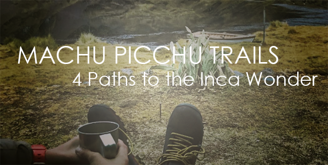 Choose one of the MACHU PICCHU TRAILS for your next vacation in Peru