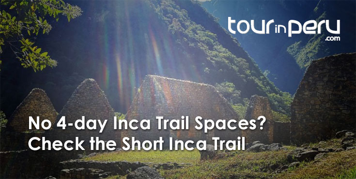 No Inca Trail Spaces Left in 2018? Check the Short Inca Trail and discover Machu Picchu