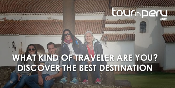 Which kind of traveler are you? The best destination for Peru vacations
