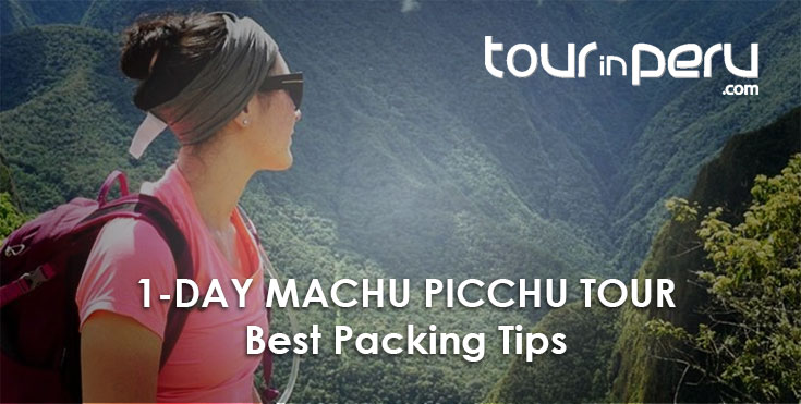 1-Day tour to MACHU PICCHU: the best PACKING TIPS for your top adventure