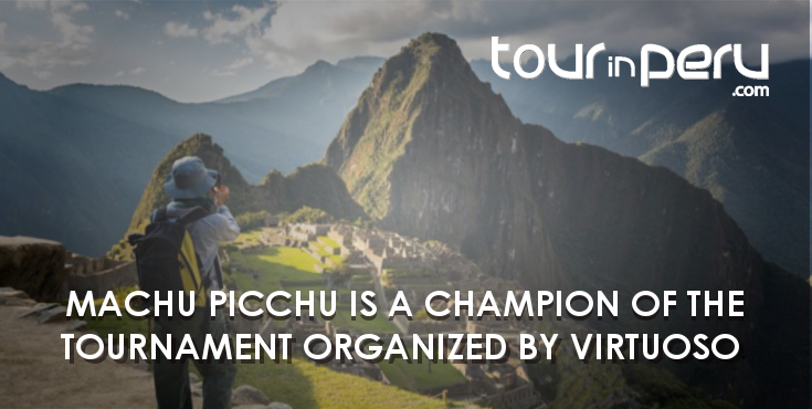 MACHU PICCHU is CHAMPION of the VIRTUOSO TRAVEL DREAMS TOURNAMENT 2018