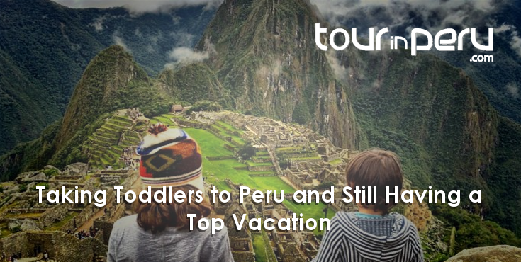 TAKING TODDLERS to PERU – A guide for amazing traveling with small kids