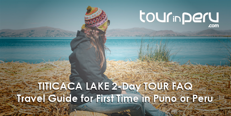 TITICACA LAKE 2-DAY Tour – FAQ on a unique trip to the Andean high plane