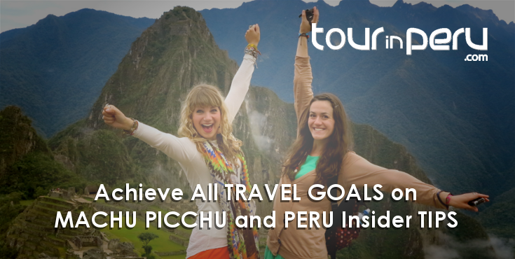 How to wonderfully ACHIEVE your TRAVEL GOALS on MACHU PICCHU and PERU