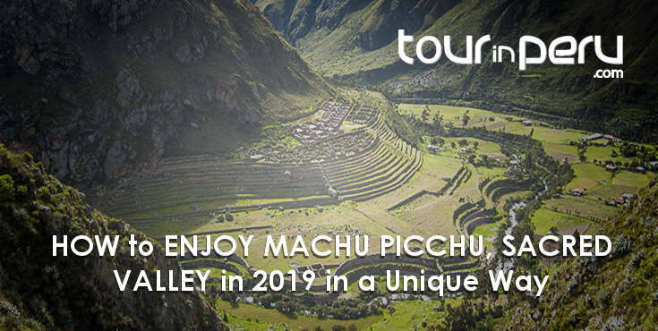HOW to ENJOY MACHU PICCHU and the Sacred Valley in 2019 –  UNIQUE ways