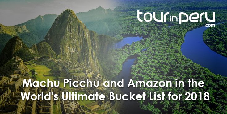 WORLD’S ULTIMATE BUCKET LIST: MACHU PICCHU, the AMAZON among TOP DESTINATIONS for 2018