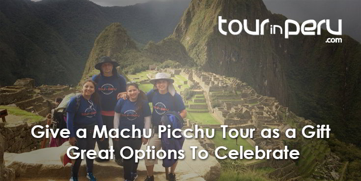 A TOUR to MACHU PICCHU for 2019 – Original option for a great GIFT