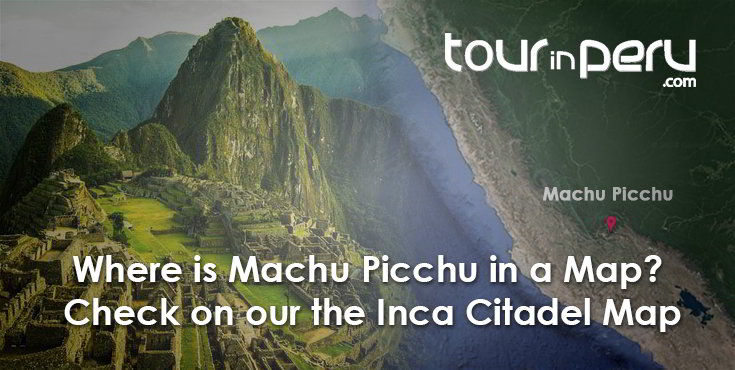 Splendid MACHU PICCHU tour in 2019 – Find WHERE it is on our MAP