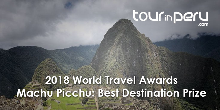 2018 WORLD TRAVEL AWARDS – MACHU PICCHU gets best destination PRIZE