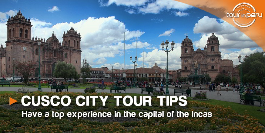Best CUSCO CITY TOUR TIPS – Marvel in the center of the Inca empire